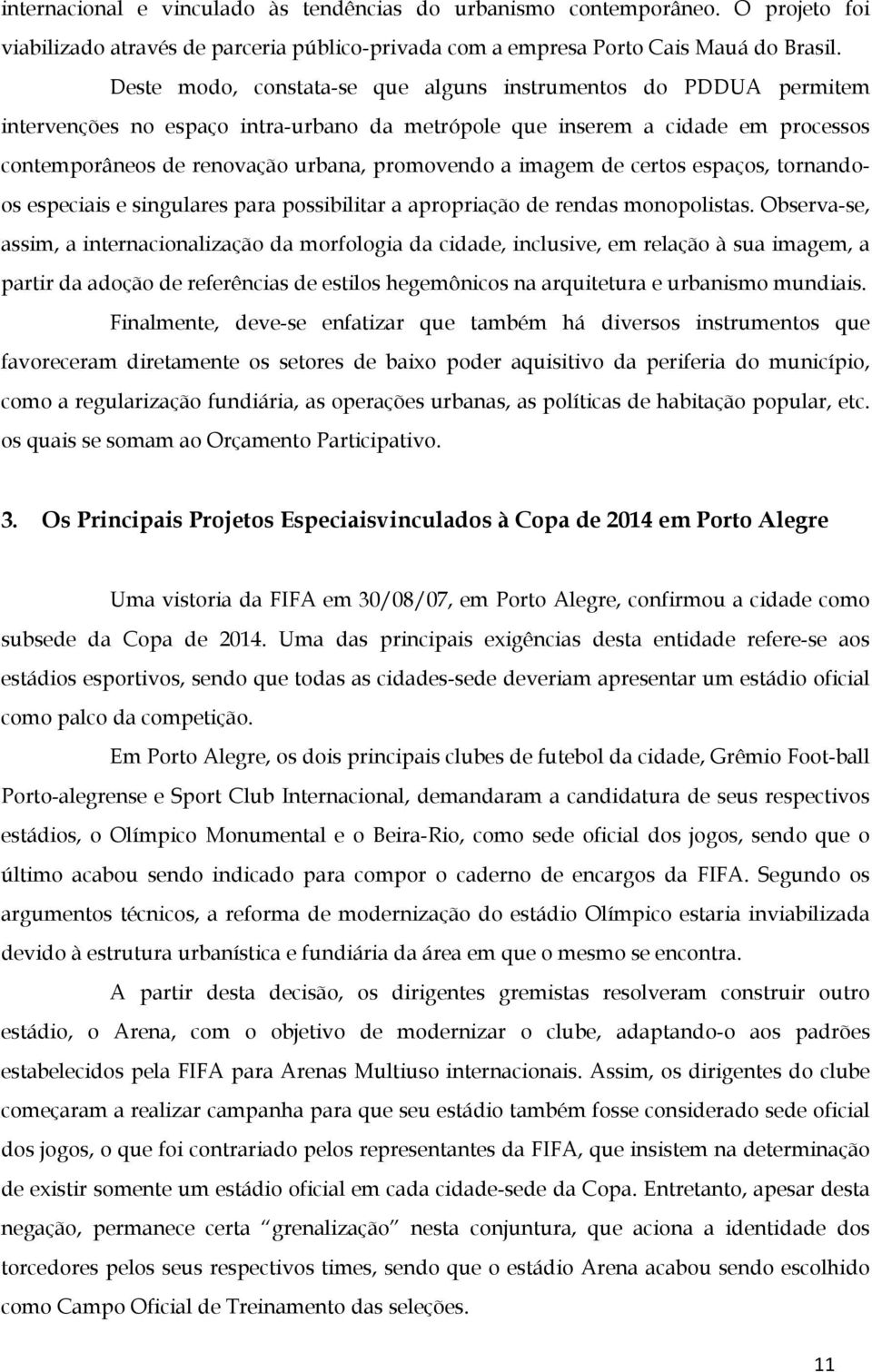 imagem de certos espaços, tornandoos especiais e singulares para possibilitar a apropriação de rendas monopolistas.