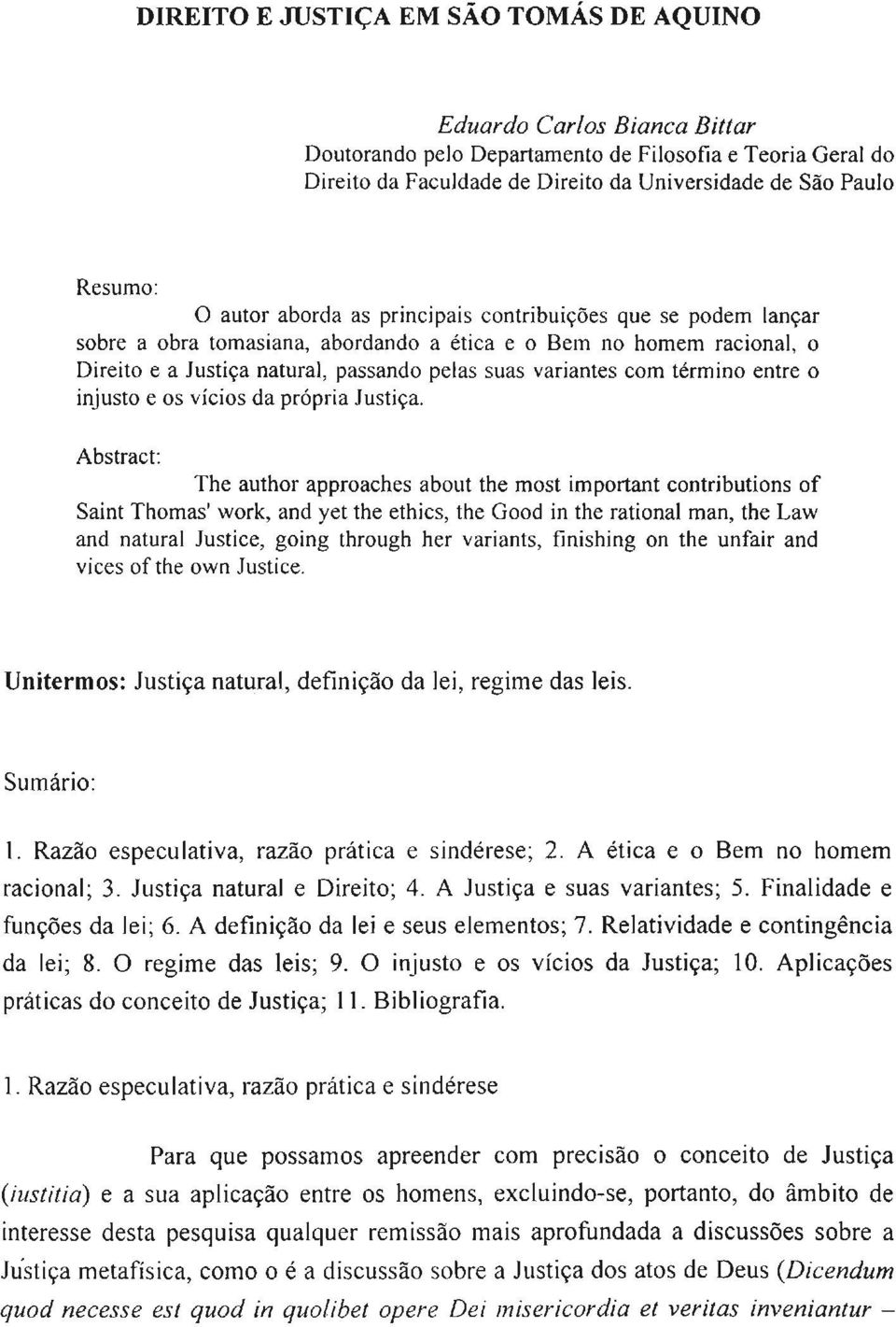 término entre o injusto e os vícios da própria Justiça.