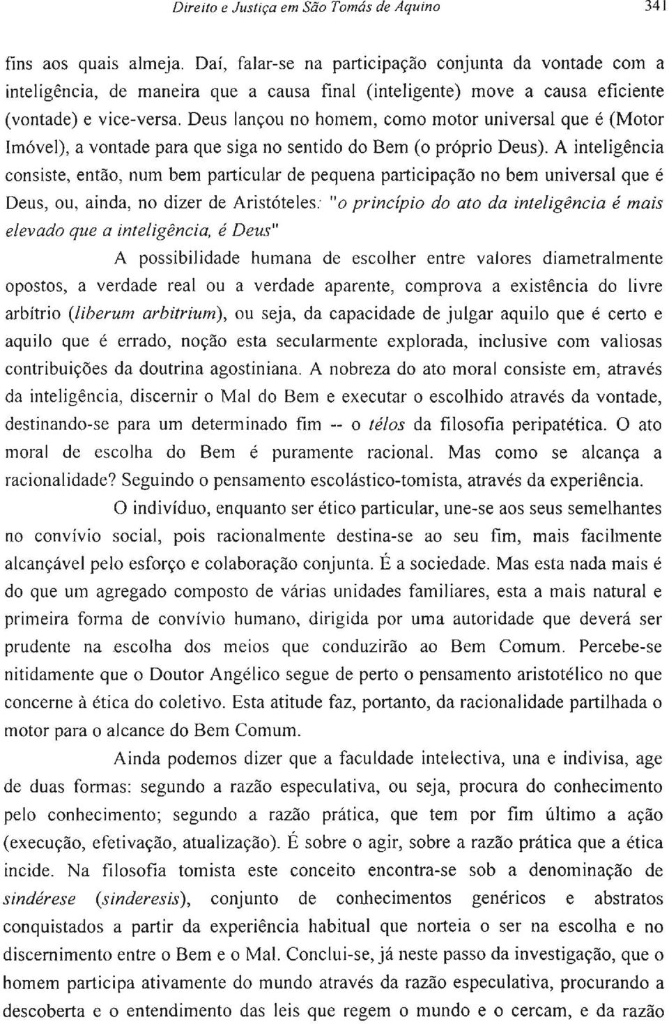 Deus lançou no homem, como motor universal que é (Motor Imóvel), a vontade para que siga no sentido do Bem (o próprio Deus).