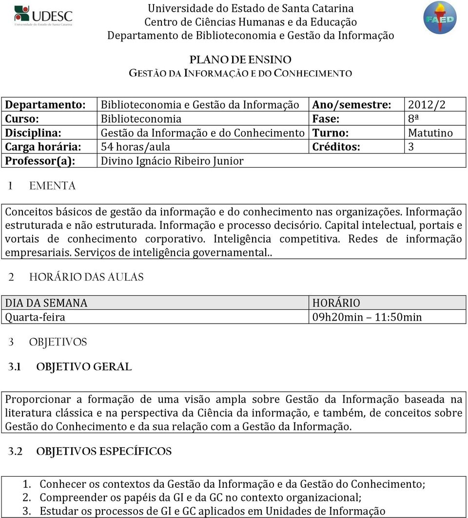 Informação estruturada e não estruturada. Informação e processo decisório. Capital intelectual, portais e vortais de conhecimento corporativo. Inteligência competitiva.