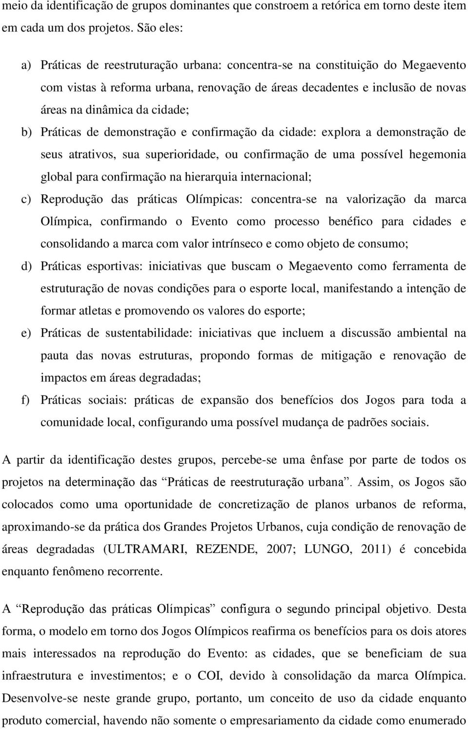 b) Práticas de demonstração e confirmação da cidade: explora a demonstração de seus atrativos, sua superioridade, ou confirmação de uma possível hegemonia global para confirmação na hierarquia