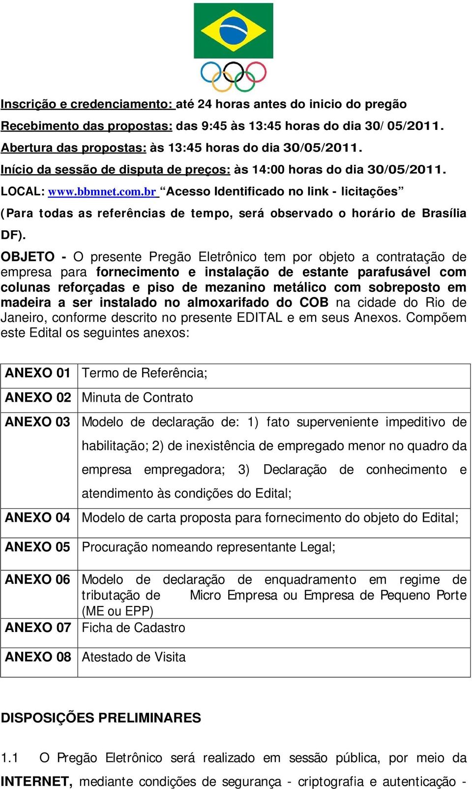 br Acesso Identificado no link - licitações (Para todas as referências de tempo, será observado o horário de Brasília DF).