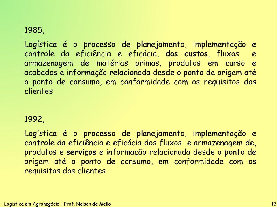 1992, Logística é o processo de planejamento, implementação e controle da eficiência e eficácia dos fluxos e armazenagem de, produtos e serviços e