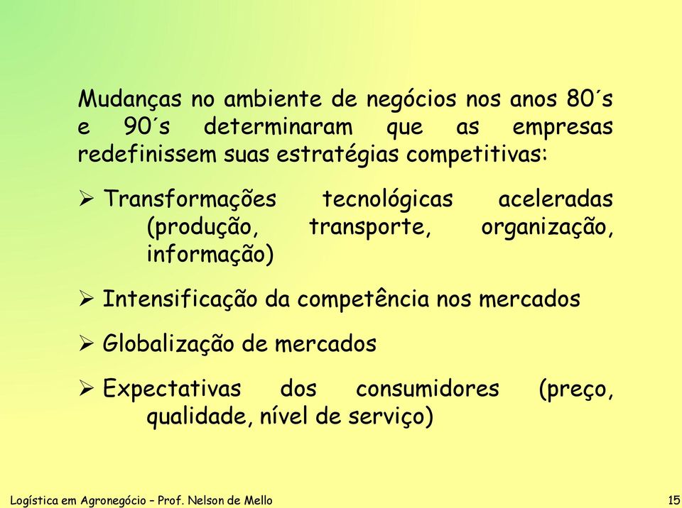 organização, informação) Intensificação da competência nos mercados Globalização de mercados