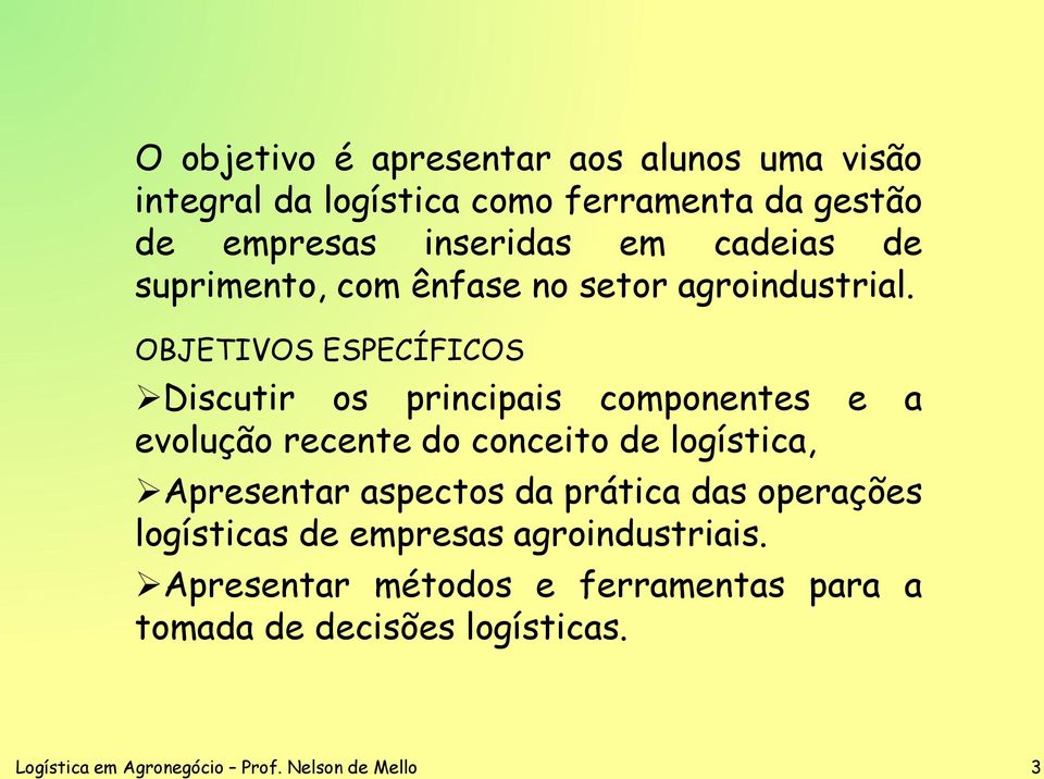 OBJETIVOS ESPECÍFICOS Discutir os principais componentes e a evolução recente do conceito de logística, Apresentar