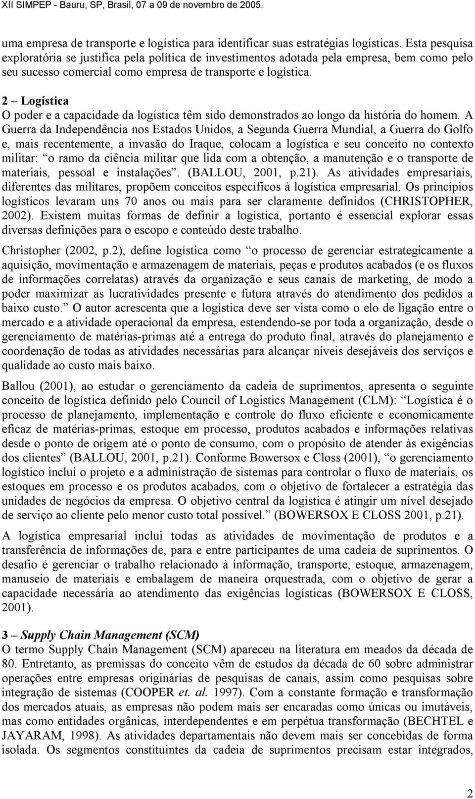 2 Logística O poder e a capacidade da logística têm sido demonstrados ao longo da história do homem.