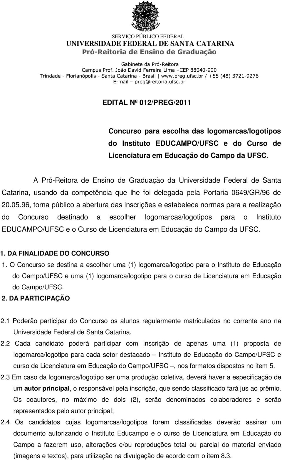 A Pró-Reitora de Ensino de Graduação da Universidade Federal de Santa Catarina, usando da competência que lhe foi delegada pela Portaria 0649/GR/96 de 20.05.