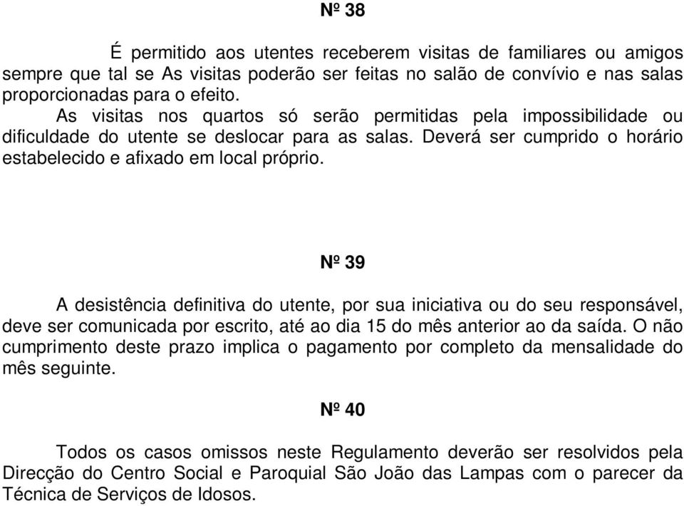 Nº 39 A desistência definitiva do utente, por sua iniciativa ou do seu responsável, deve ser comunicada por escrito, até ao dia 15 do mês anterior ao da saída.