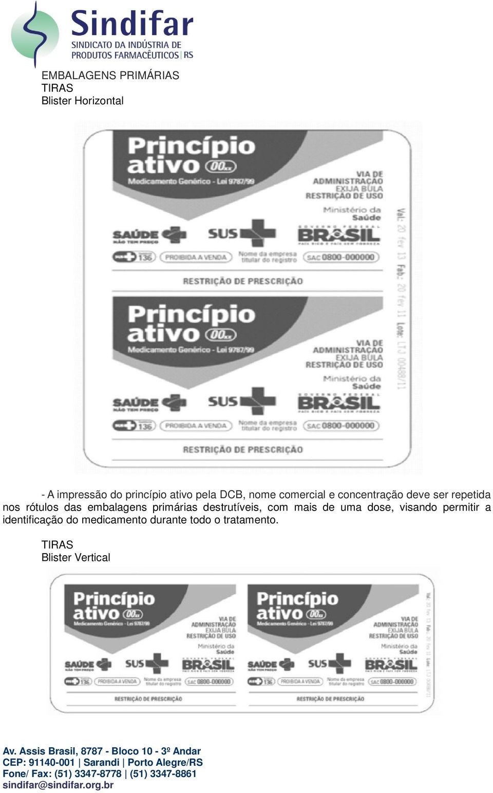 das embalagens primárias destrutíveis, com mais de uma dose, visando