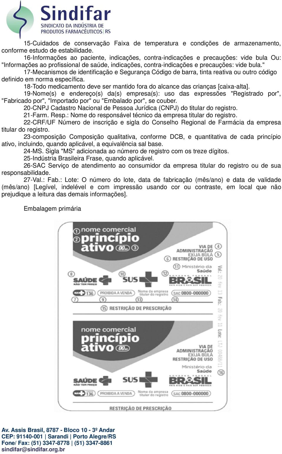 " 17-Mecanismos de identificação e Segurança Código de barra, tinta reativa ou outro código definido em norma específica.