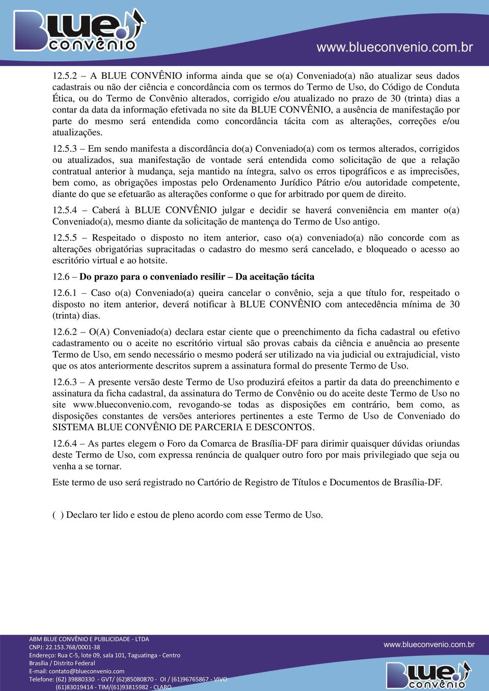 será entendida como concordância tácita com as alterações, correções e/ou atualizações. 12.5.