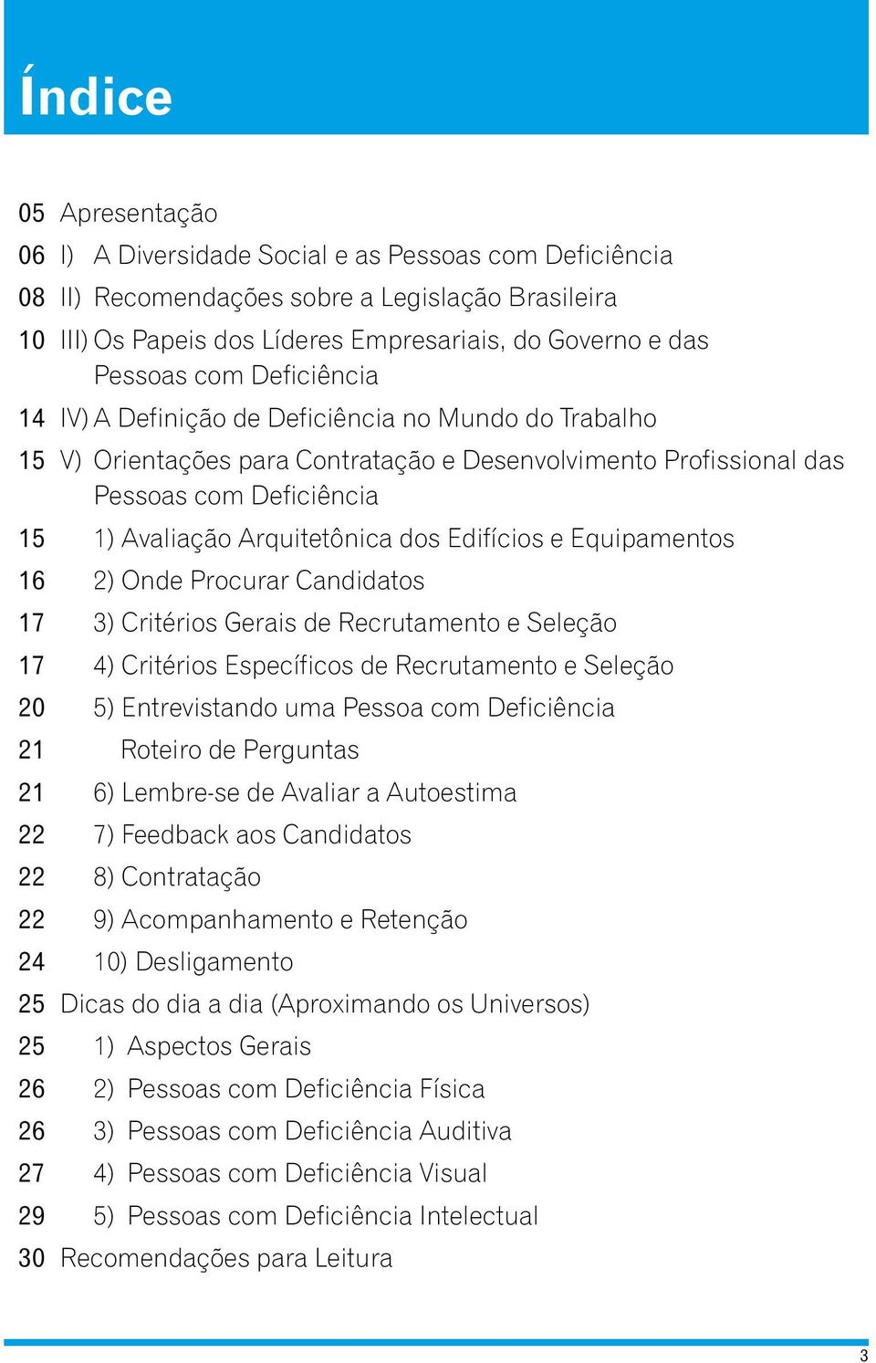 Pessoas com Deficiência 1) Avaliação Arquitetônica dos Edifícios e Equipamentos 2) Onde Procurar Candidatos 3) Critérios Gerais de Recrutamento e Seleção 4) Critérios Específicos de Recrutamento e