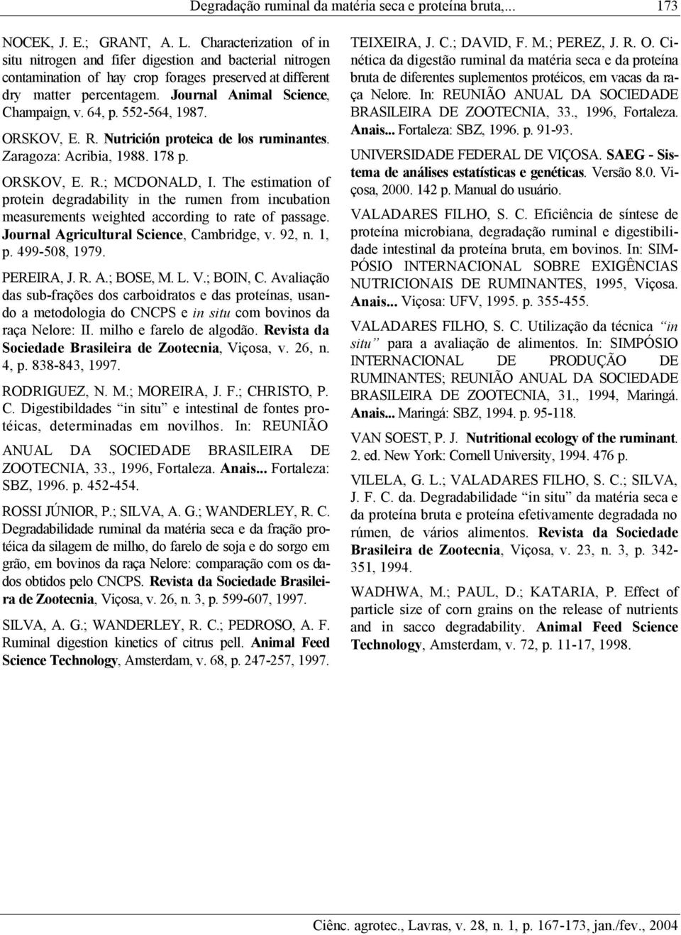 64, p. 552-564, 1987. ORSKOV, E. R. Nutrición proteica de los ruminantes. Zaragoza: Acribia, 1988. 178 p. ORSKOV, E. R.; MCDONALD, I.