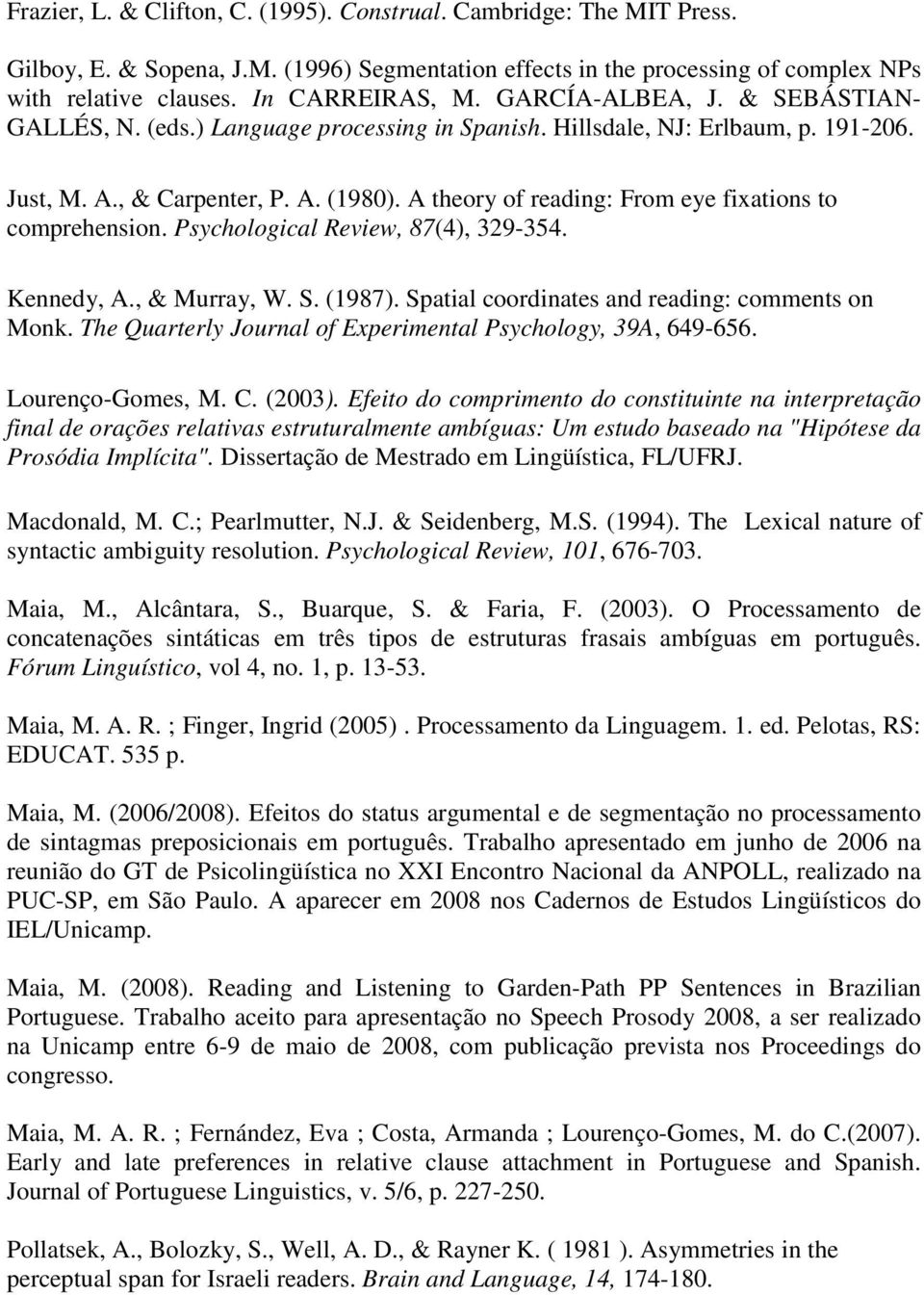 A theory of reading: From eye fixations to comprehension. Psychological Review, 87(4), 329-354. Kennedy, A., & Murray, W. S. (1987). Spatial coordinates and reading: comments on Monk.