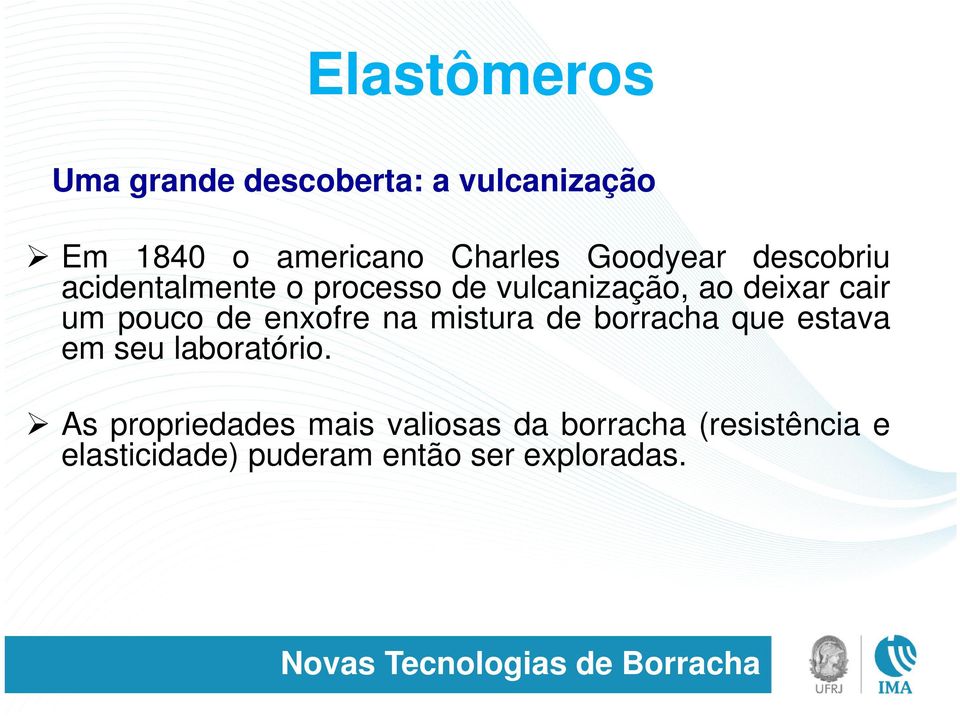 pouco de enxofre na mistura de borracha que estava em seu laboratório.