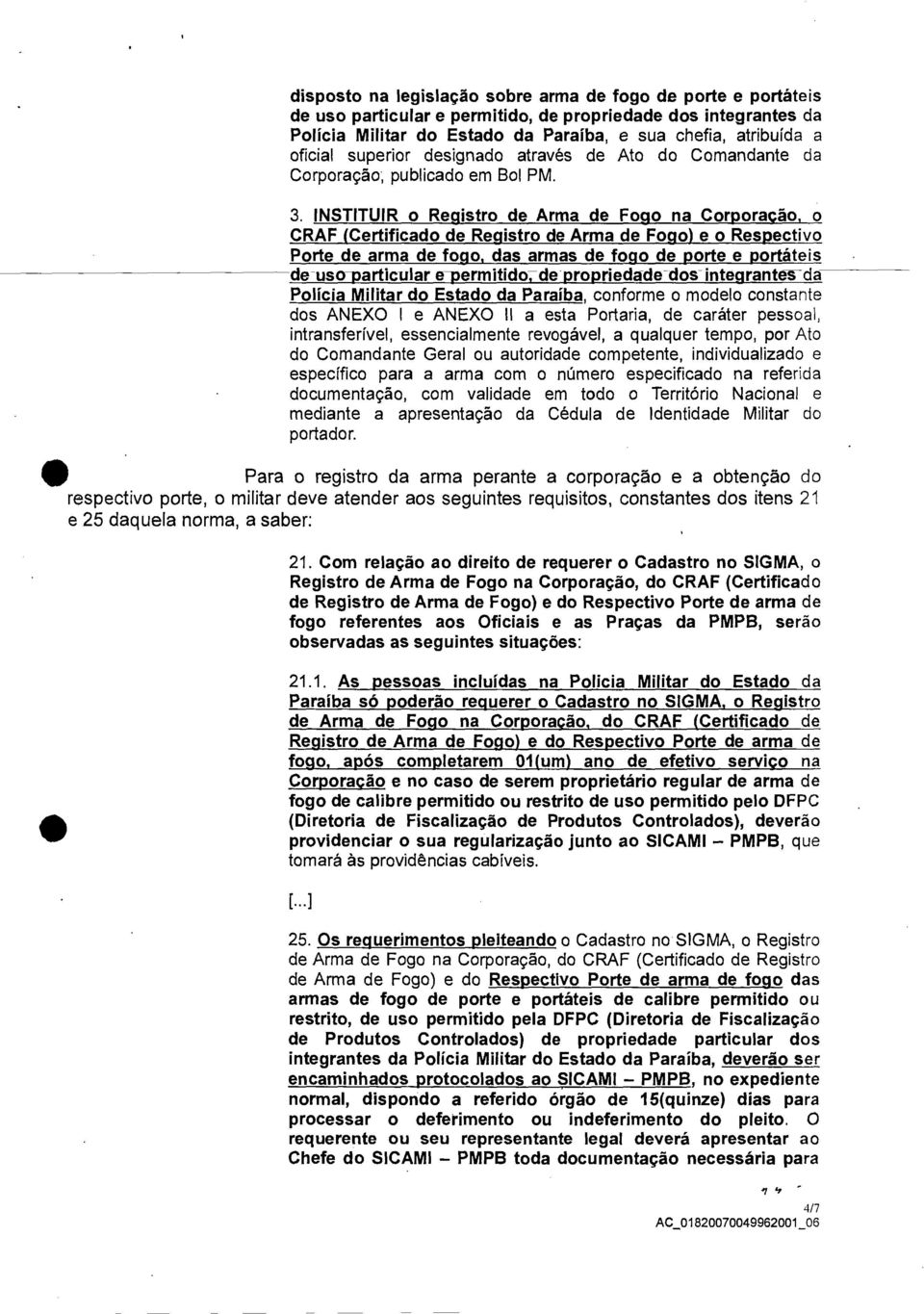 INSTITUIR o Registro de Arma de Fogo na Corporação, o CRAF (Certificado de Registro de Arma de Fogo) e o Respectivo Porte de arma de fogo, das armas de fogo de porte e portáteis de - uso-particular