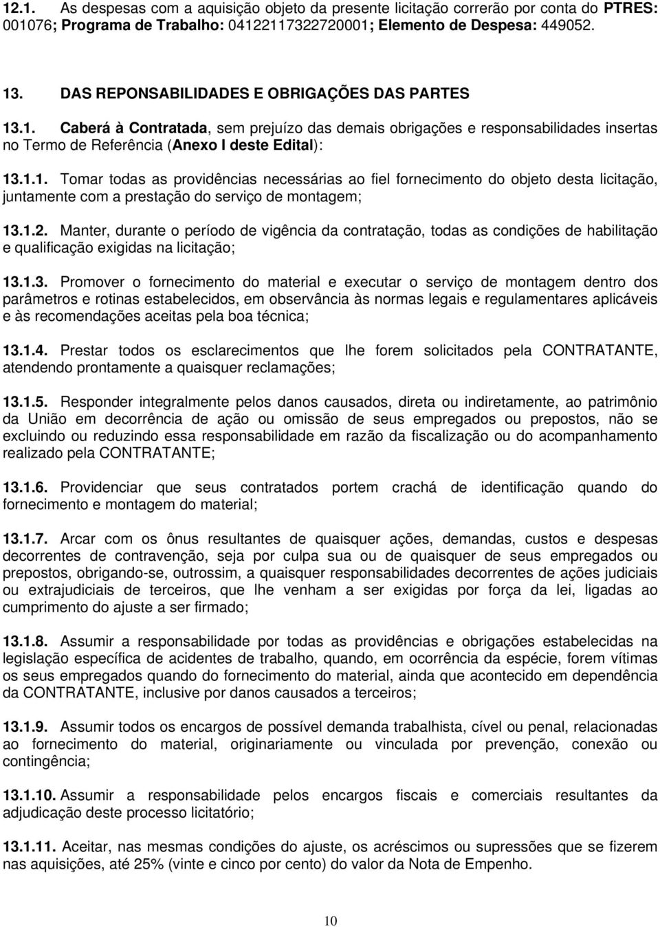 1.2. Manter, durante o período de vigência da contratação, todas as condições de habilitação e qualificação exigidas na licitação; 13.