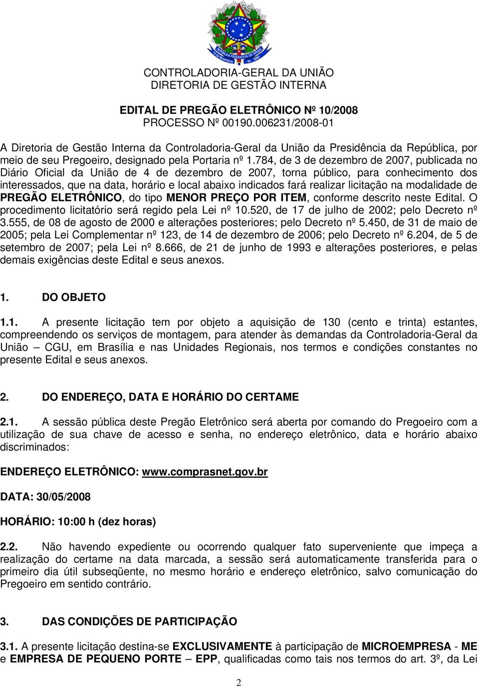 784, de 3 de dezembro de 2007, publicada no Diário Oficial da União de 4 de dezembro de 2007, torna público, para conhecimento dos interessados, que na data, horário e local abaixo indicados fará