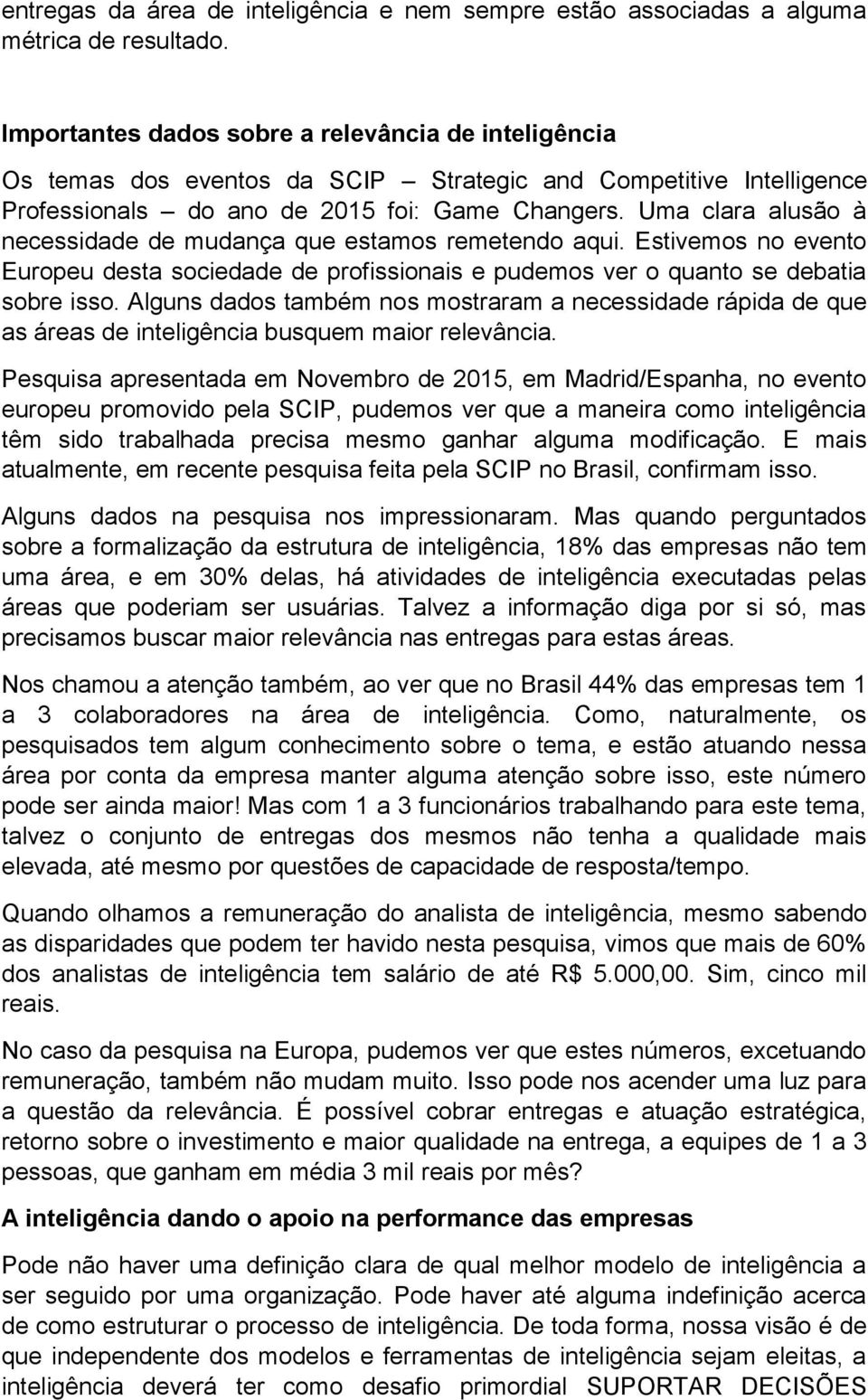 Uma clara alusão à necessidade de mudança que estamos remetendo aqui. Estivemos no evento Europeu desta sociedade de profissionais e pudemos ver o quanto se debatia sobre isso.