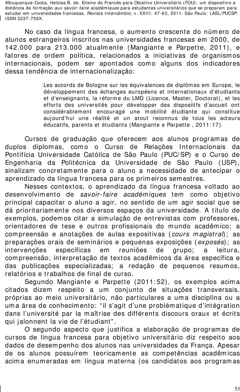 internacionalização: Les accords de Bologne sur les équivalences de diplômes em Europe, le développement des échanges européens et internationaux d étudiants et d enseignants, la réforme du LMD