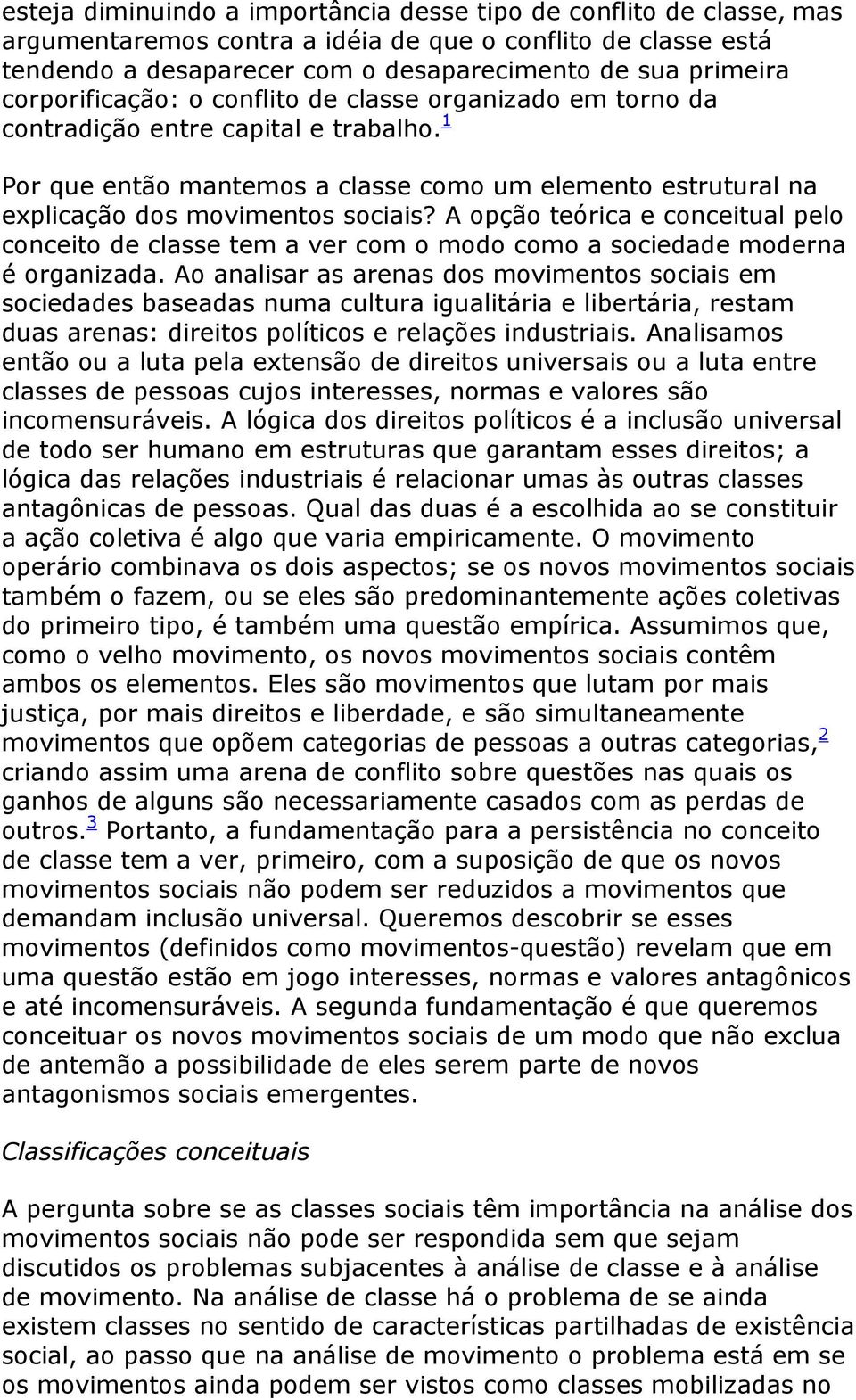 A opção teórica e conceitual pelo conceito de classe tem a ver com o modo como a sociedade moderna é organizada.