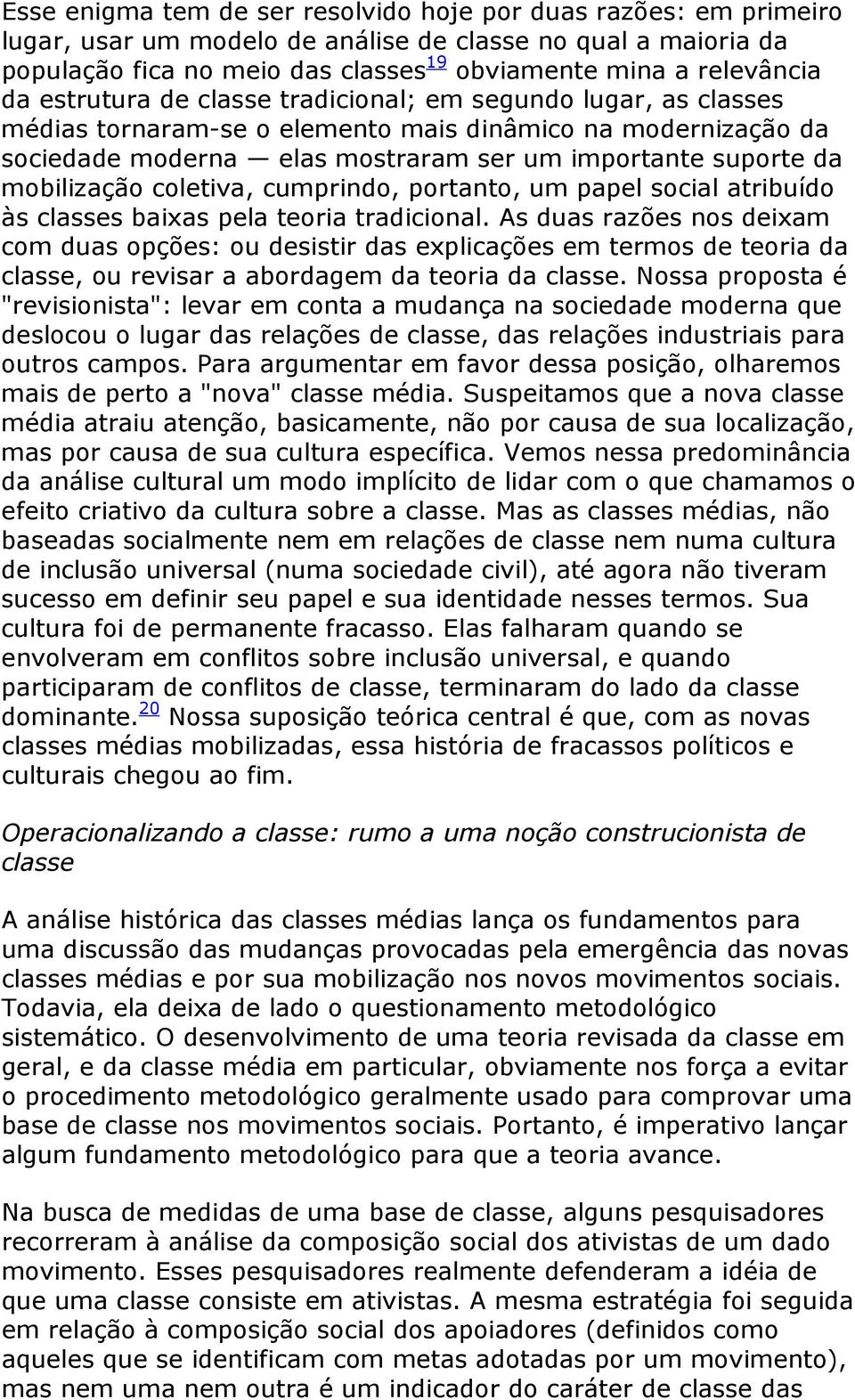 mobilização coletiva, cumprindo, portanto, um papel social atribuído às classes baixas pela teoria tradicional.