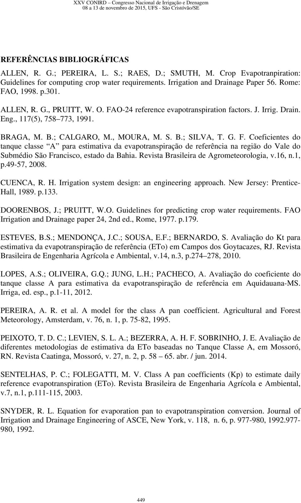 Revista Brasileira de Agrometeorologia, v.16, n.1, p.49-57, 2008. CUENCA, R. H. Irrigation system design: an engineering approach. New Jersey: Prentice- Hall, 1989. p.133. DOO
