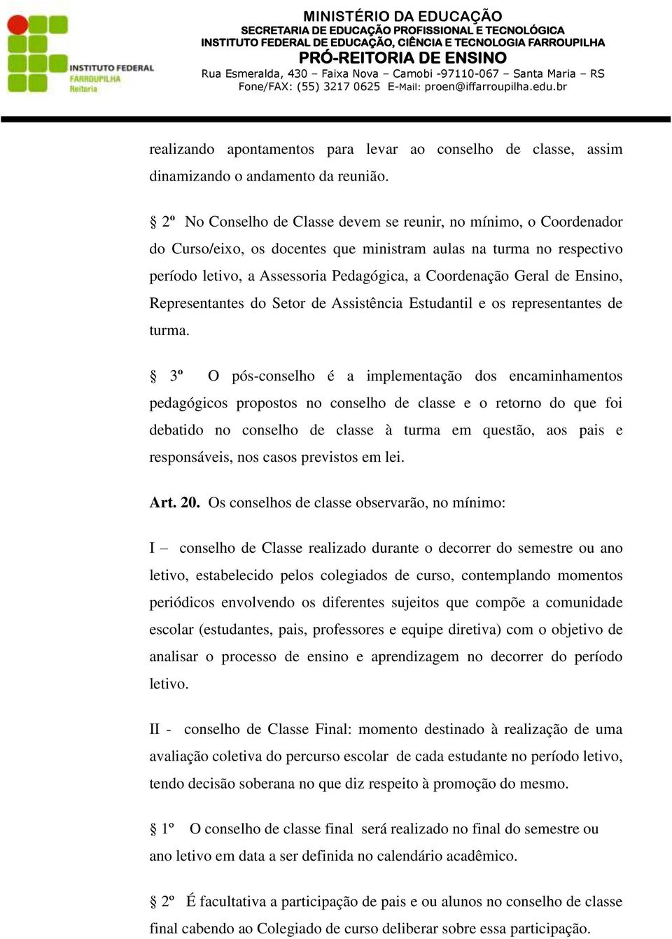 de Ensino, Representantes do Setor de Assistência Estudantil e os representantes de turma.