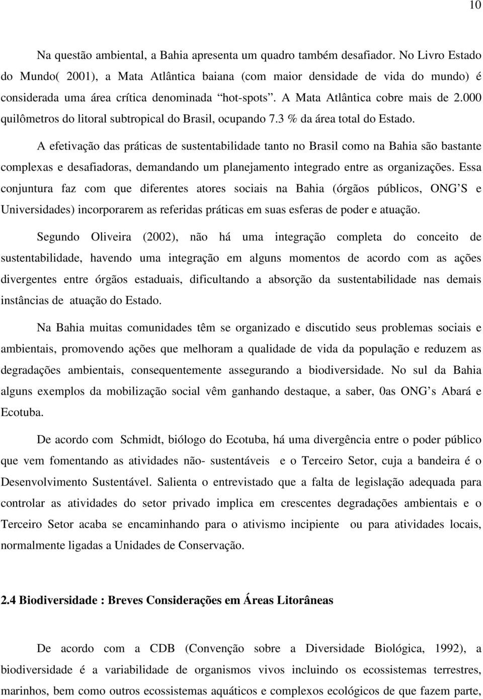 000 quilômetros do litoral subtropical do Brasil, ocupando 7.3 % da área total do Estado.