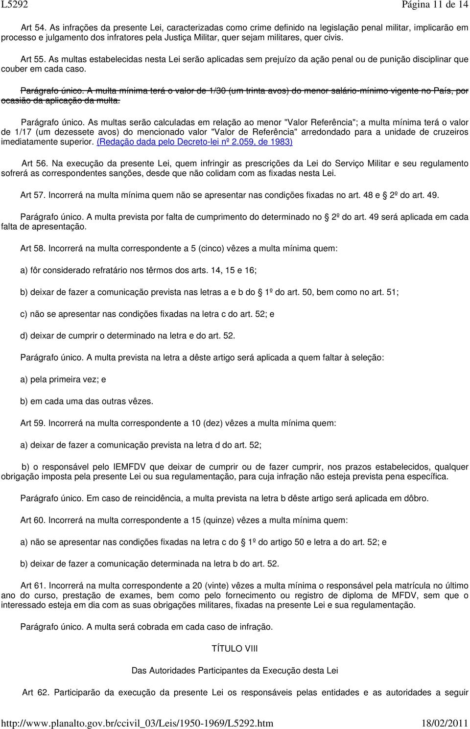 Art 55. As multas estabelecidas nesta Lei serão aplicadas sem prejuízo da ação penal ou de punição disciplinar que couber em cada caso. Parágrafo único.