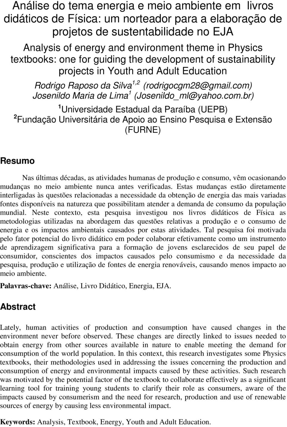 com.br) 1 Universidade Estadual da Paraíba (UEPB) 2 Fundação Universitária de Apoio ao Ensino Pesquisa e Extensão (FURNE) Resumo Nas últimas décadas, as atividades humanas de produção e consumo, vêm