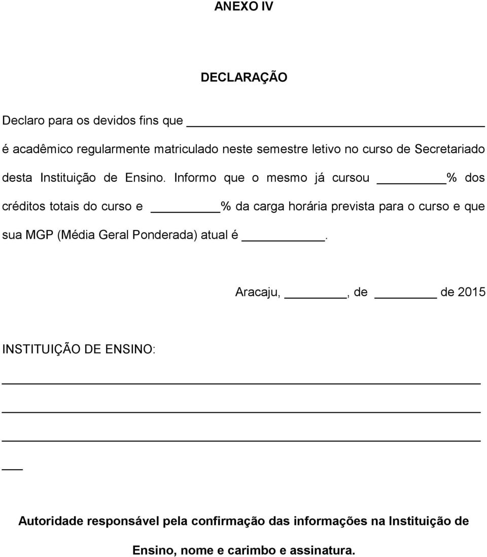 Informo que o mesmo já cursou % dos créditos totais do curso e % da carga horária prevista para o curso e que sua MGP