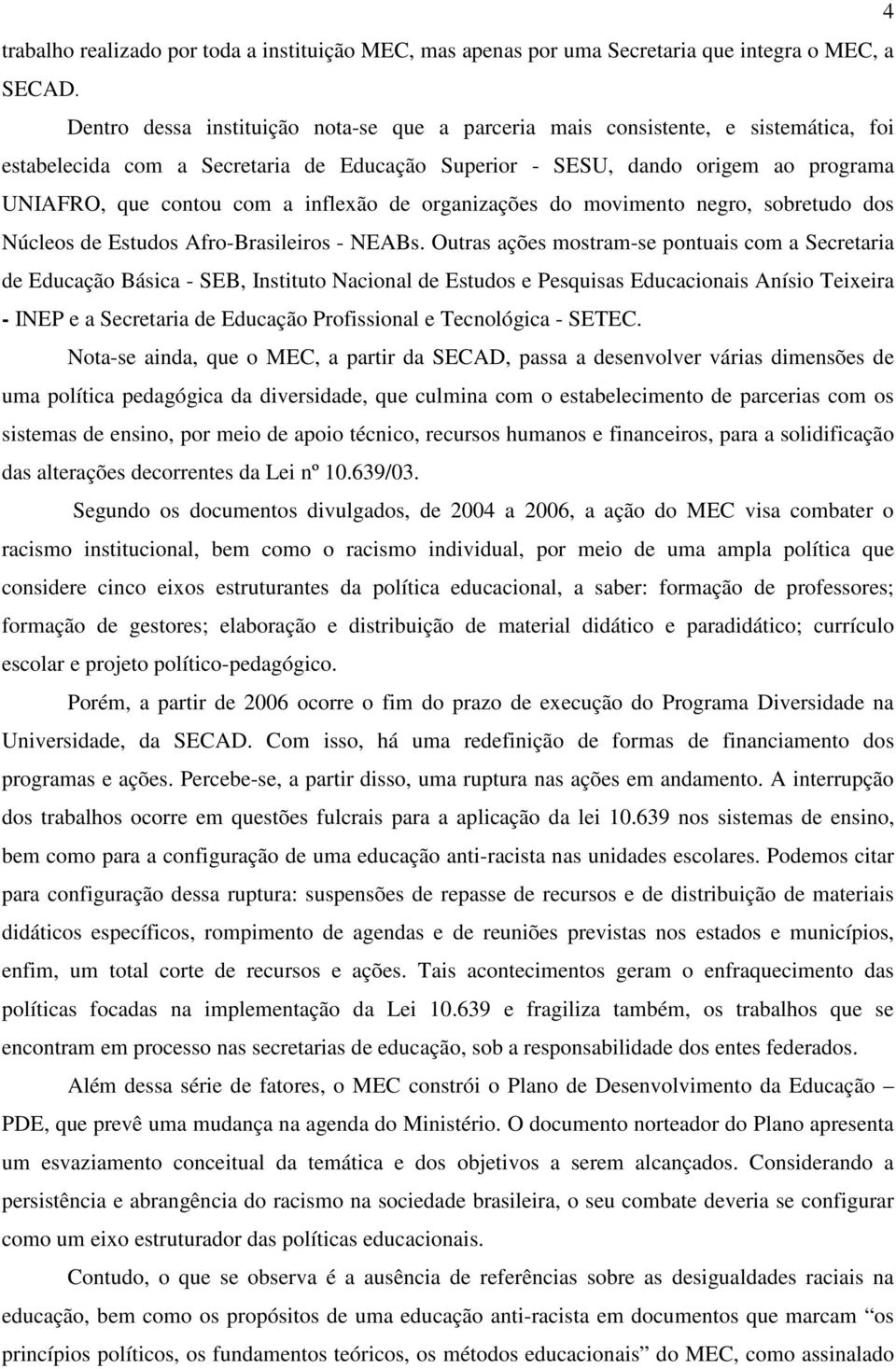 inflexão de organizações do movimento negro, sobretudo dos Núcleos de Estudos Afro-Brasileiros - NEABs.