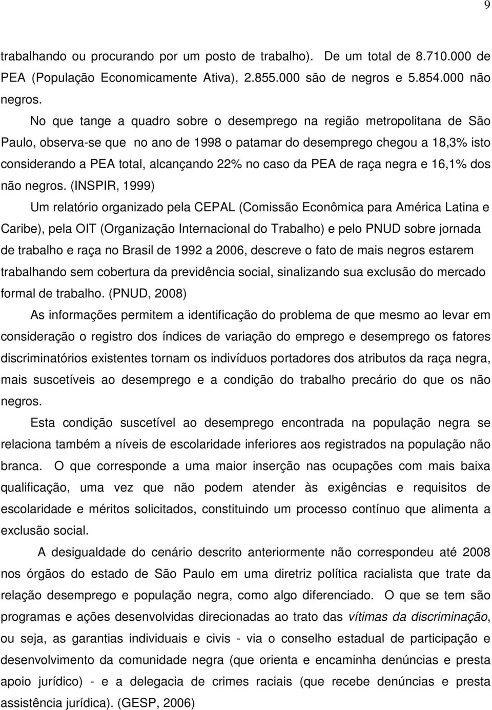 caso da PEA de raça negra e 16,1% dos não negros.