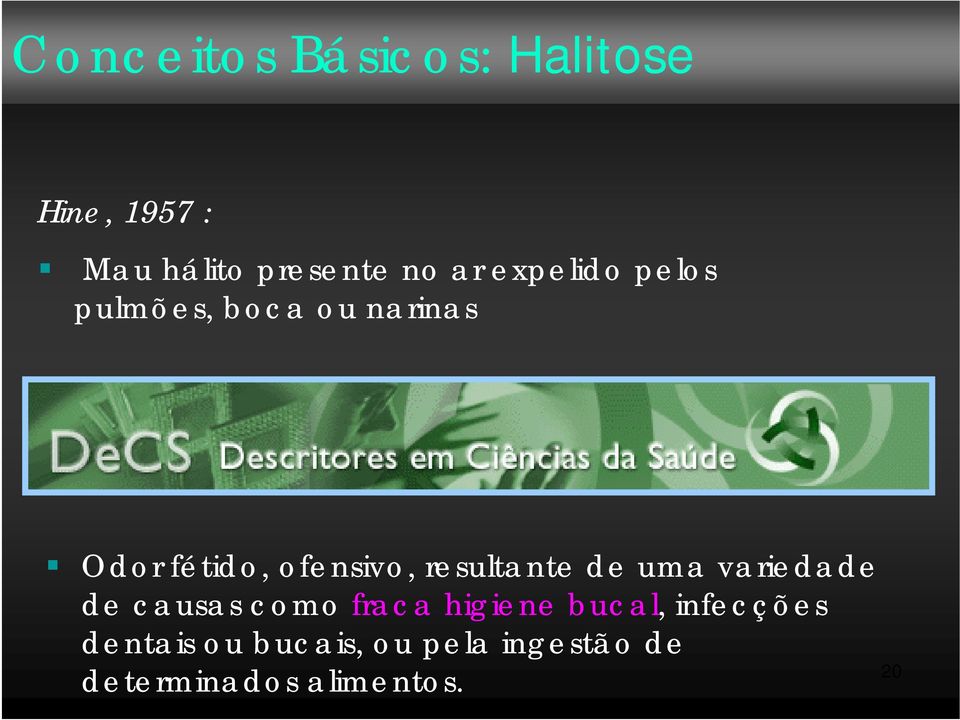 resultante de uma variedade de causas como fraca higiene bucal,