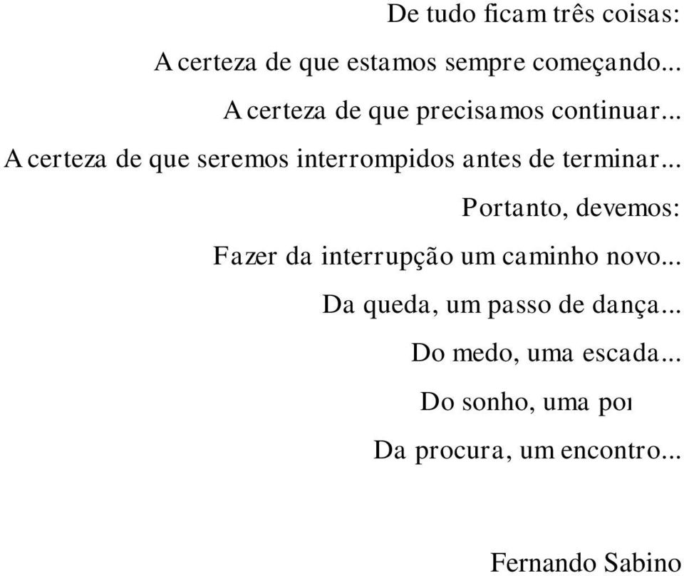 .. A certeza de que seremos interrompidos antes de terminar.