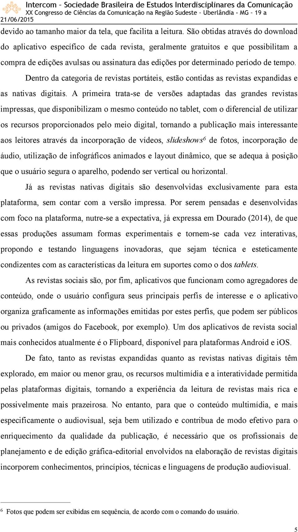 tempo. Dentro da categoria de revistas portáteis, estão contidas as revistas expandidas e as nativas digitais.