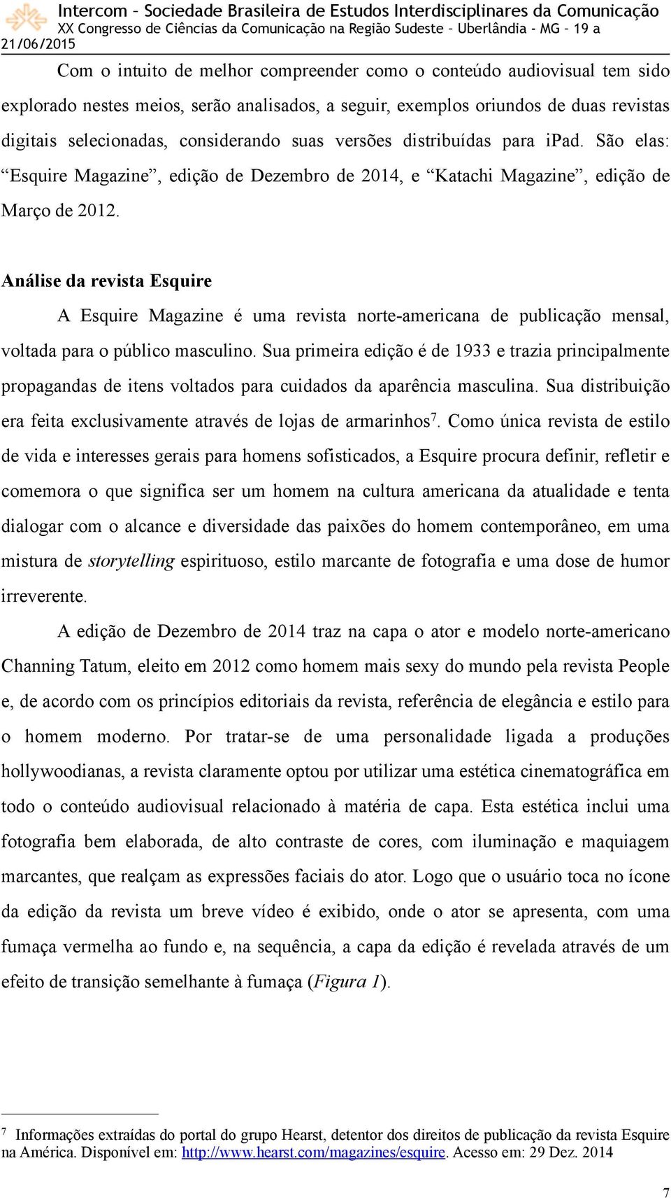 Análise da revista Esquire A Esquire Magazine é uma revista norte-americana de publicação mensal, voltada para o público masculino.