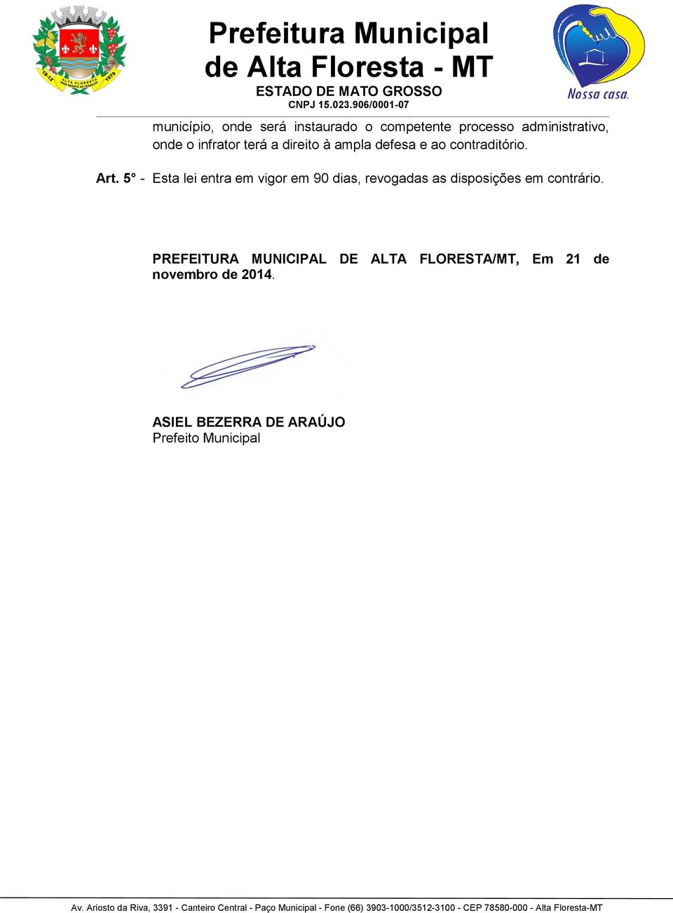 5 - Esta lei entra em vigor em 90 dias, revogadas as disposições em contrário.