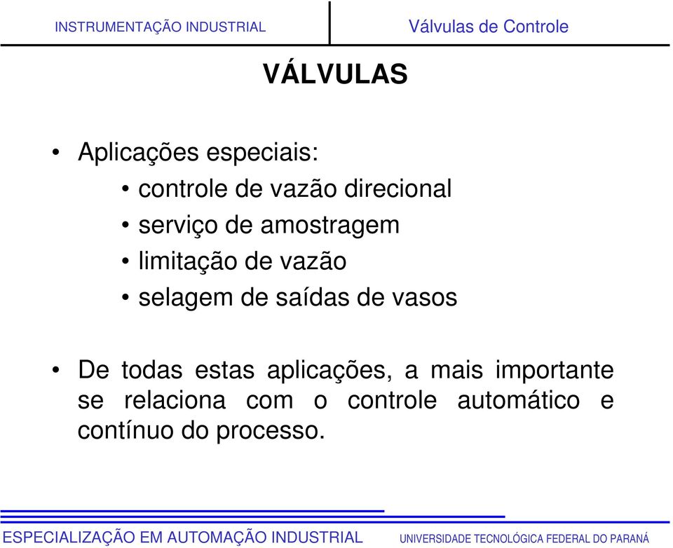 selagem de saídas de vasos De todas estas aplicações, a