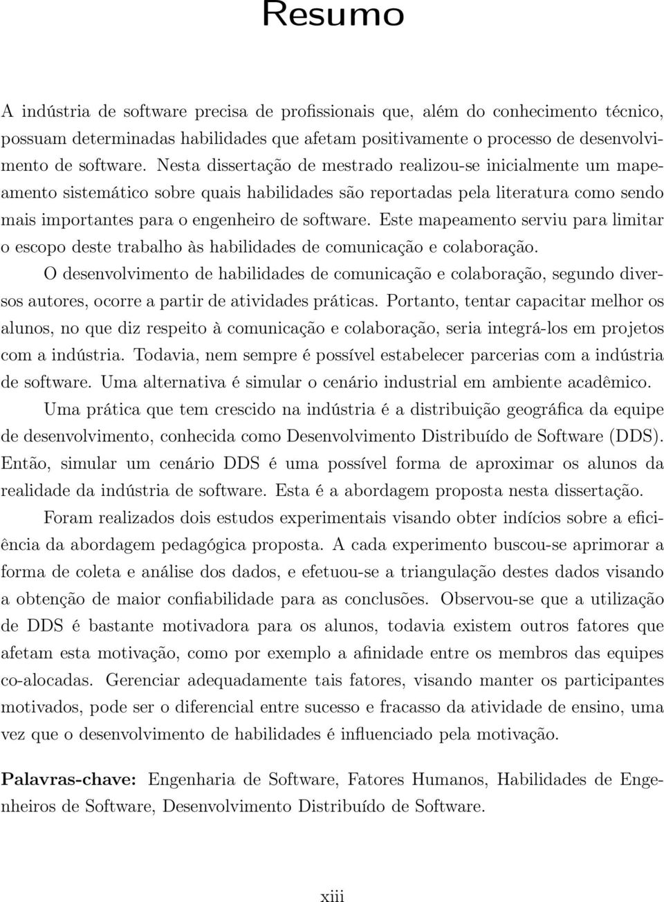 Este mapeamento serviu para limitar o escopo deste trabalho às habilidades de comunicação e colaboração.