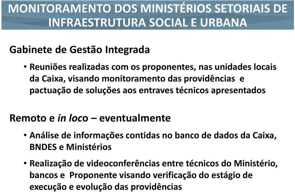 apresentados Remoto e in loco eventualmente Análise de informações contidas no banco de dados da Caixa, BNDES e Ministérios