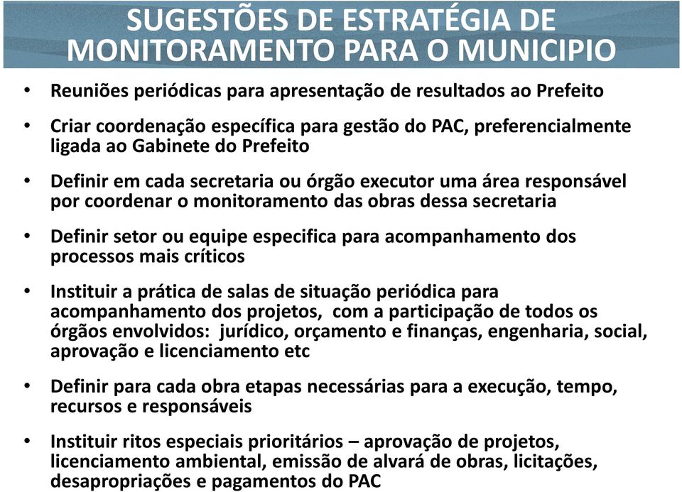 dos processos mais críticos Instituir a prática de salas de situação periódica para acompanhamento dos projetos, com a participação de todos os órgãos envolvidos: jurídico, orçamento e finanças,