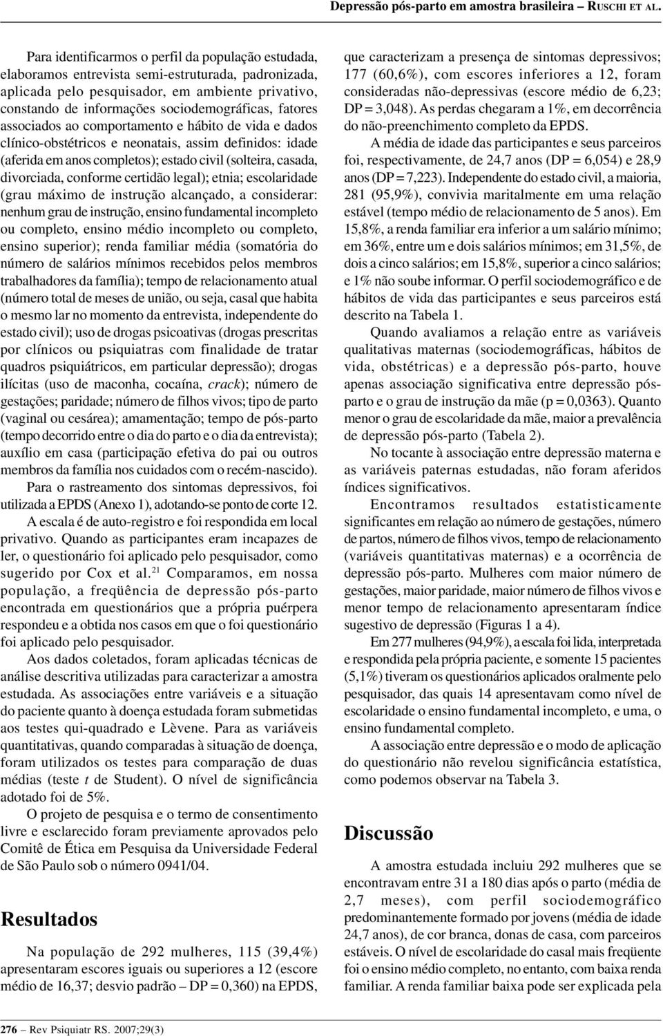 certidão legal); etnia; escolaridade (grau máximo de instrução alcançado, a considerar: nenhum grau de instrução, ensino fundamental incompleto ou completo, ensino médio incompleto ou completo,