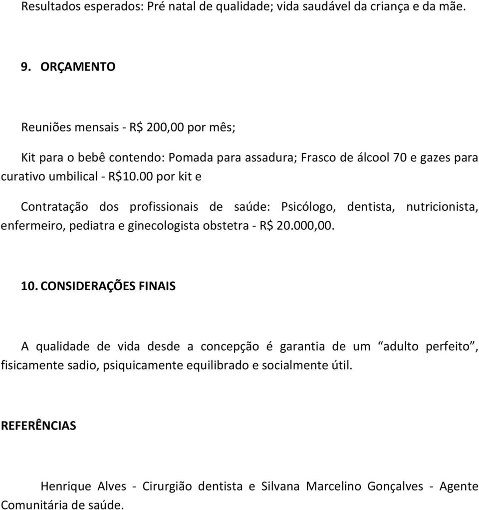 00 por kit e Contratação dos profissionais de saúde: Psicólogo, dentista, nutricionista, enfermeiro, pediatra e ginecologista obstetra - R$ 20.000,00. 10.