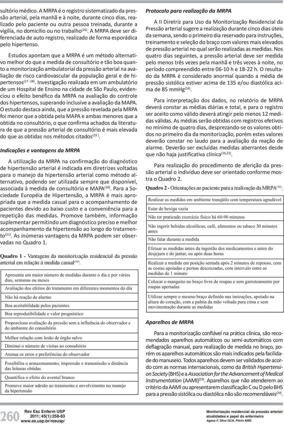 A MRPA deve ser diferenciada de auto registro, realizado de forma esporádica pelo hipertenso.