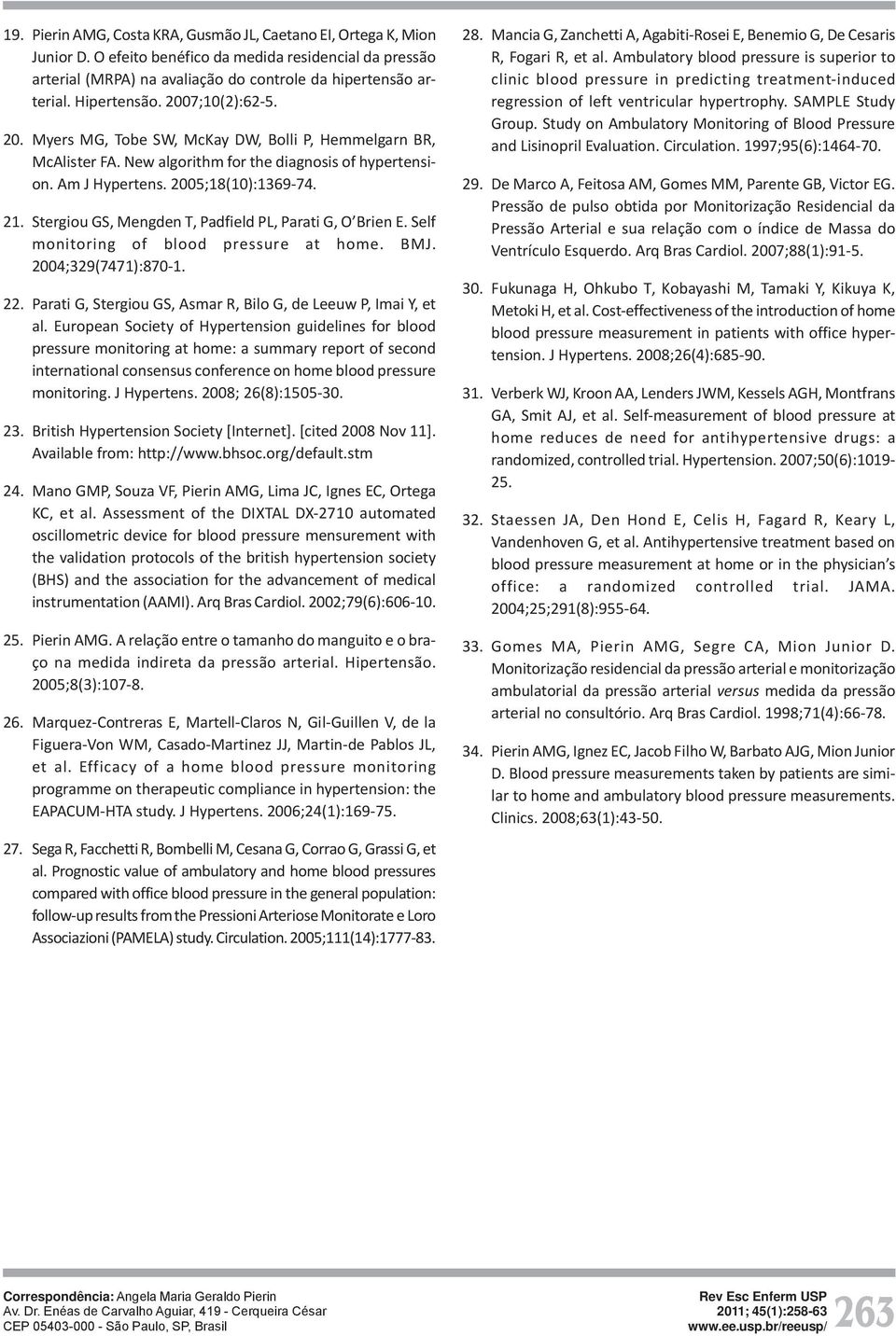 Stergiou GS, Mengden T, Padfield PL, Parati G, O Brien E. Self monitoring of blood pressure at home. BMJ. 2004;329(7471):870-1. 22. Parati G, Stergiou GS, Asmar R, Bilo G, de Leeuw P, Imai Y, et al.