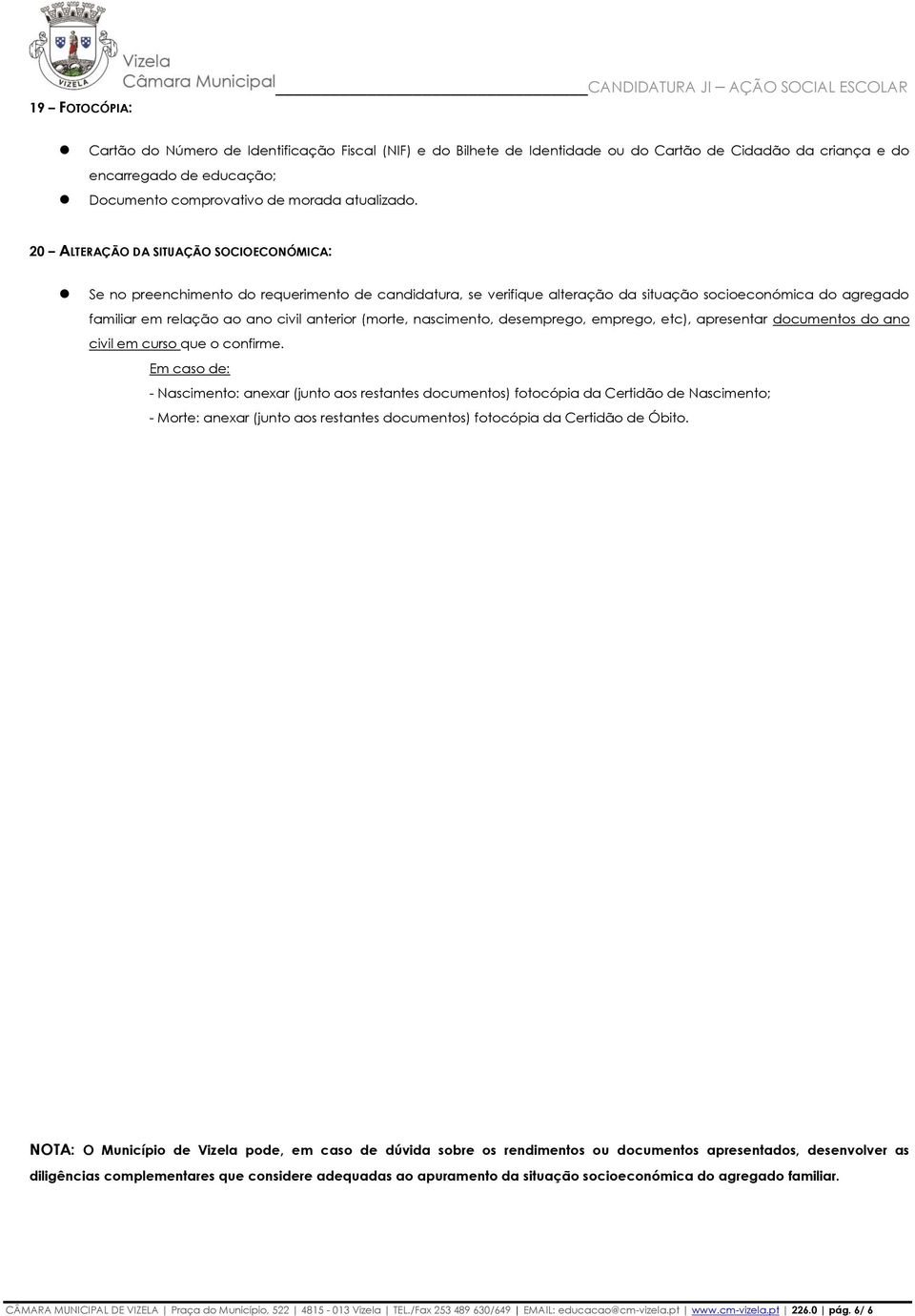 (morte, nascimento, desemprego, emprego, etc), apresentar documentos do ano civil em curso que o confirme.