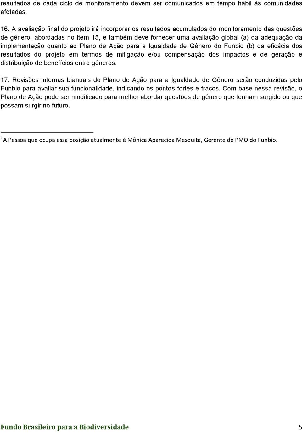 implementação quanto ao Plano de Ação para a Igualdade de Gênero do Funbio (b) da eficácia dos resultados do projeto em termos de mitigação e/ou compensação dos impactos e de geração e distribuição