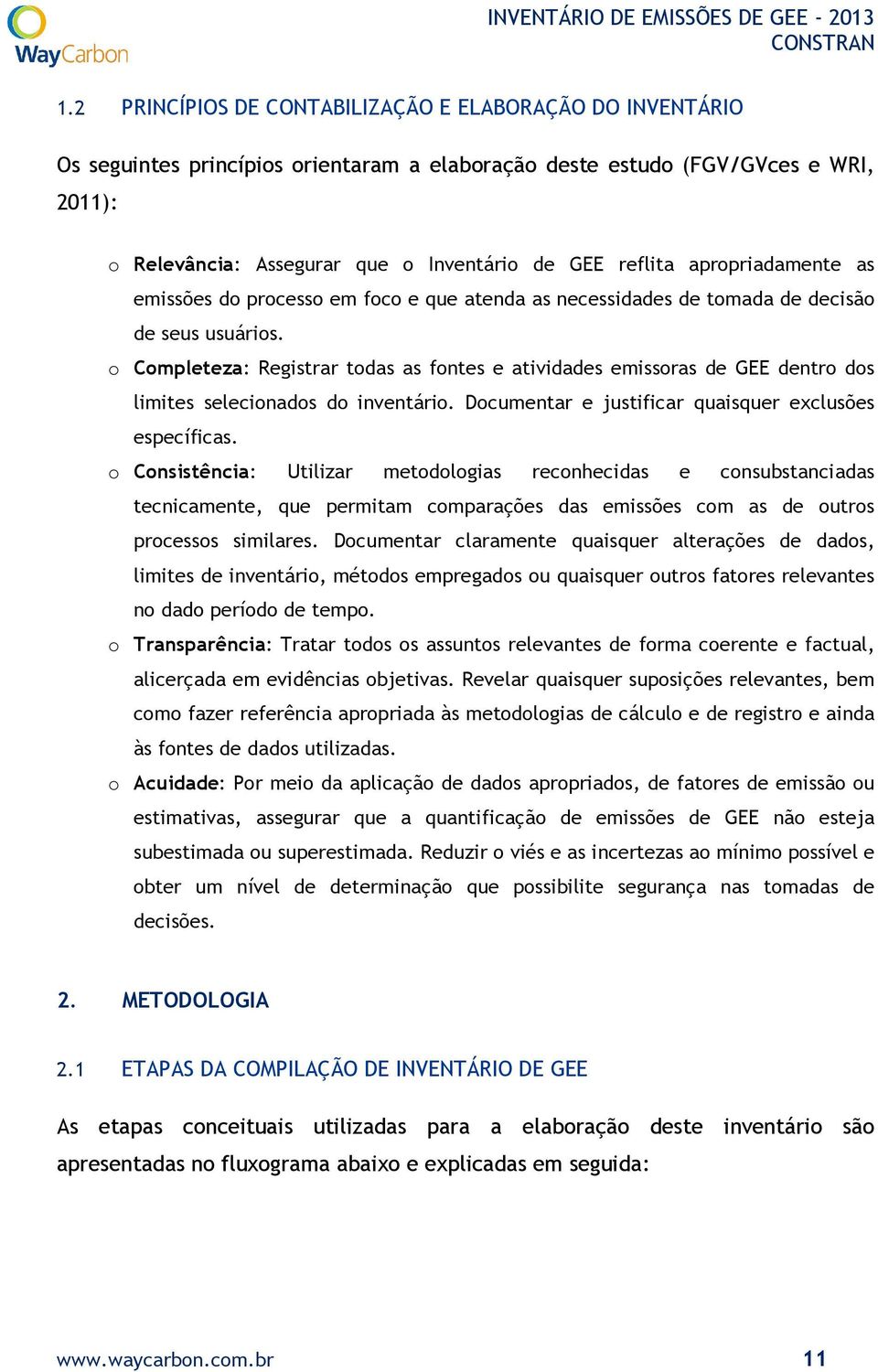 o Completeza: Registrar todas as fontes e atividades emissoras de GEE dentro dos limites selecionados do inventário. Documentar e justificar quaisquer exclusões específicas.